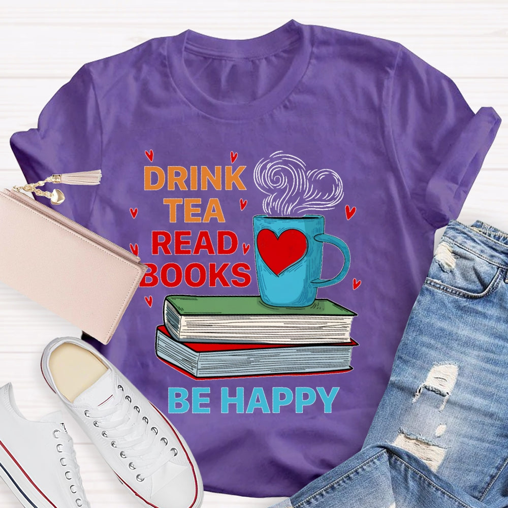 Drink Tea Read Books Be Happy T-shirt