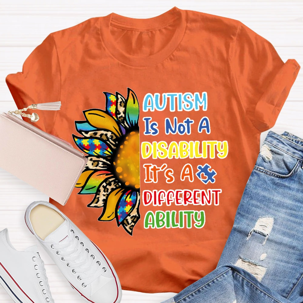 Autism Is Not A Disability Its A Different Ability  T-shirt