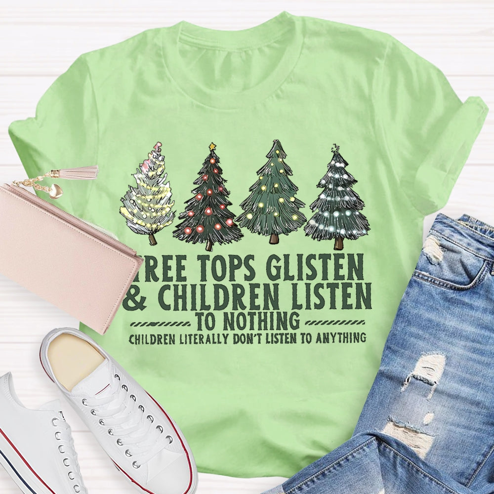 Tree Tops Glisten And Children Listen To Nothing  Christmas Tree T-shirt