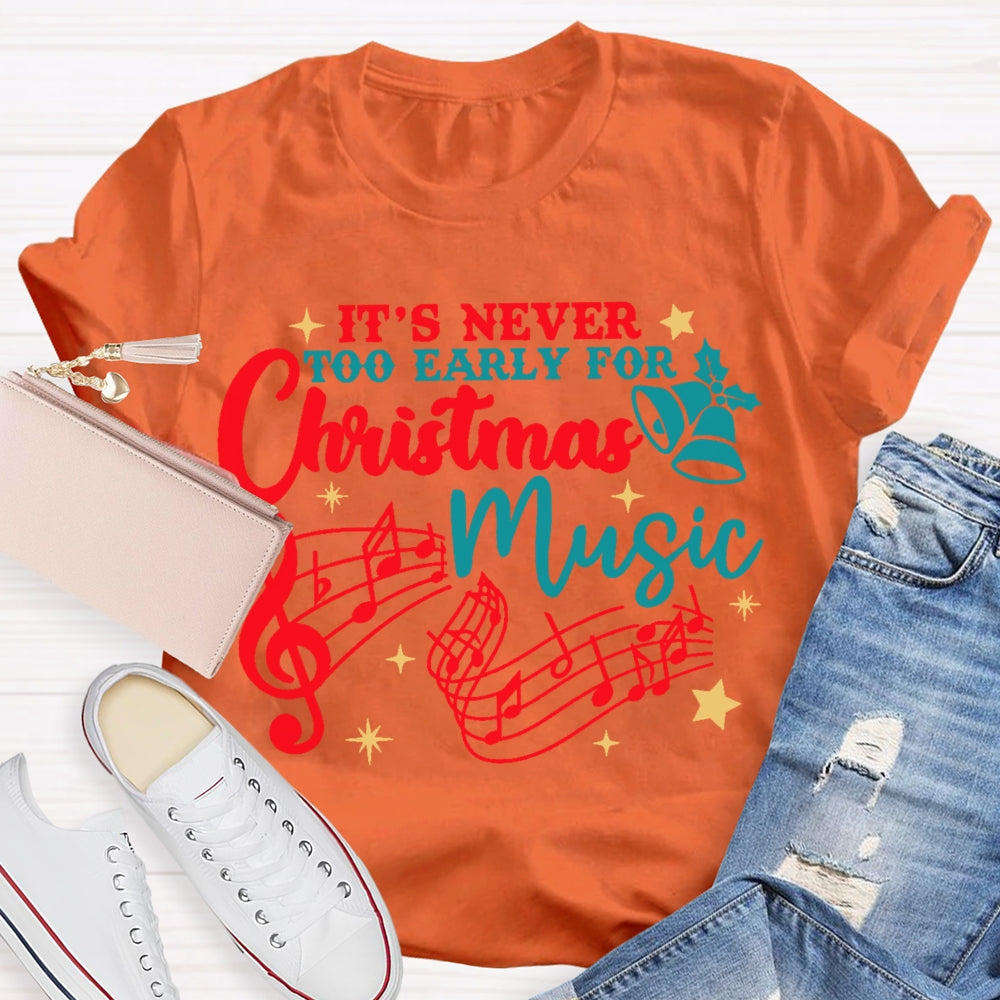 Its Never Too Early For Christmas Music  T-shirt