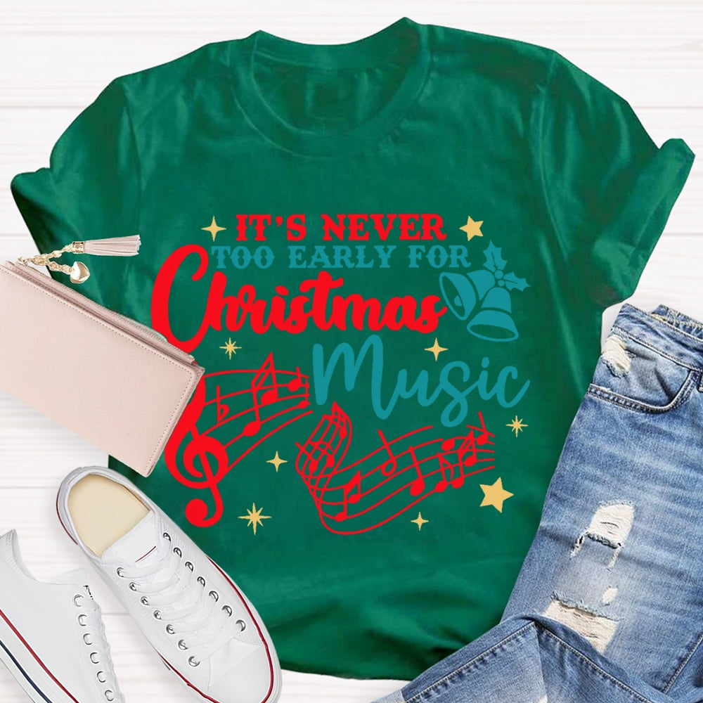 Its Never Too Early For Christmas Music  T-shirt