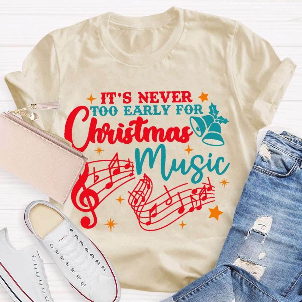 Its Never Too Early For Christmas Music  T-shirt
