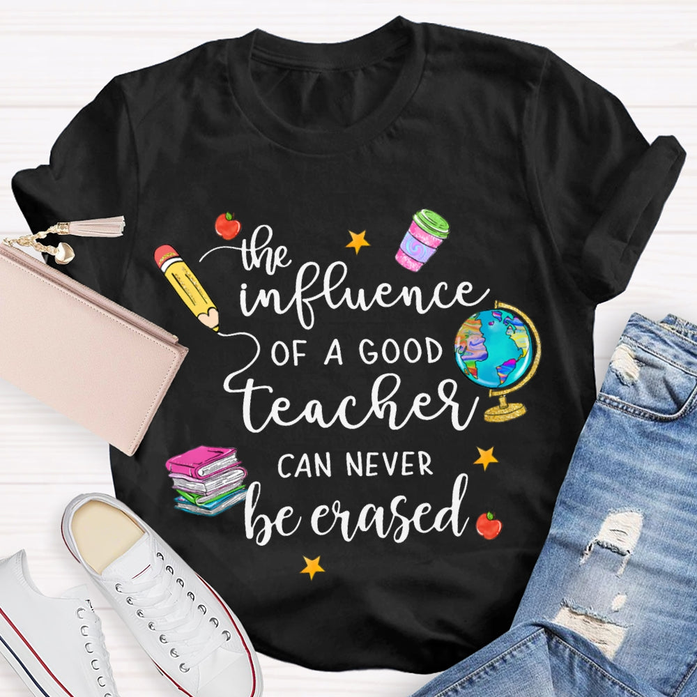 The Influence Of A Good Teacher Can Never Be Erased T-shirt