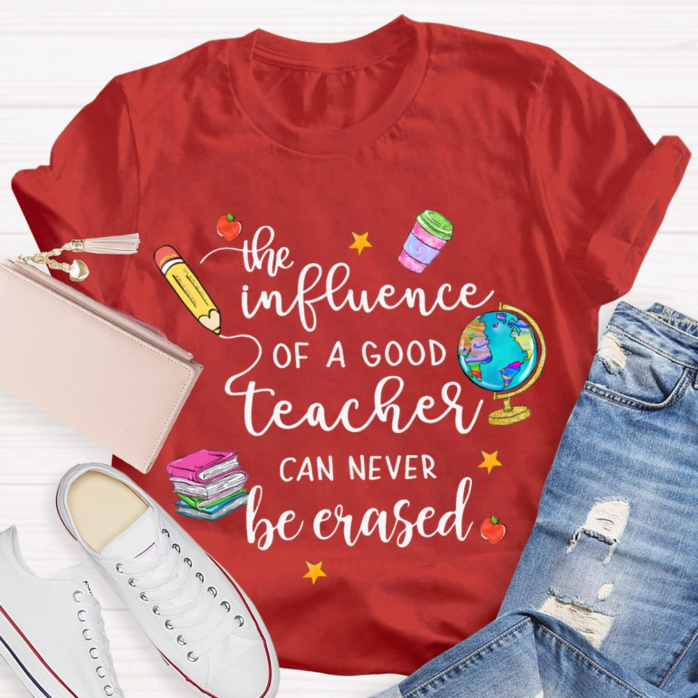 The Influence Of A Good Teacher Can Never Be Erased T-shirt