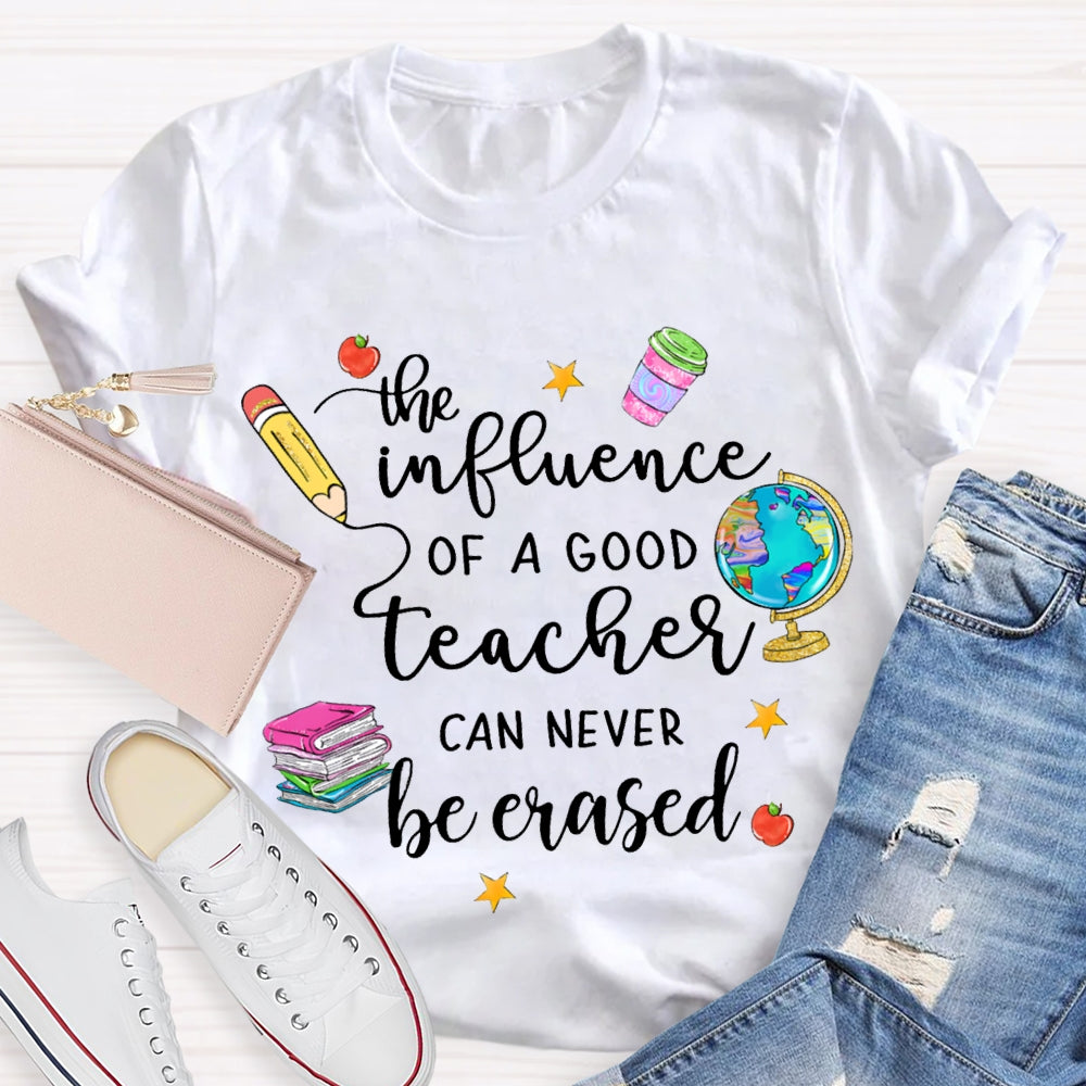 The Influence Of A Good Teacher Can Never Be Erased T-shirt