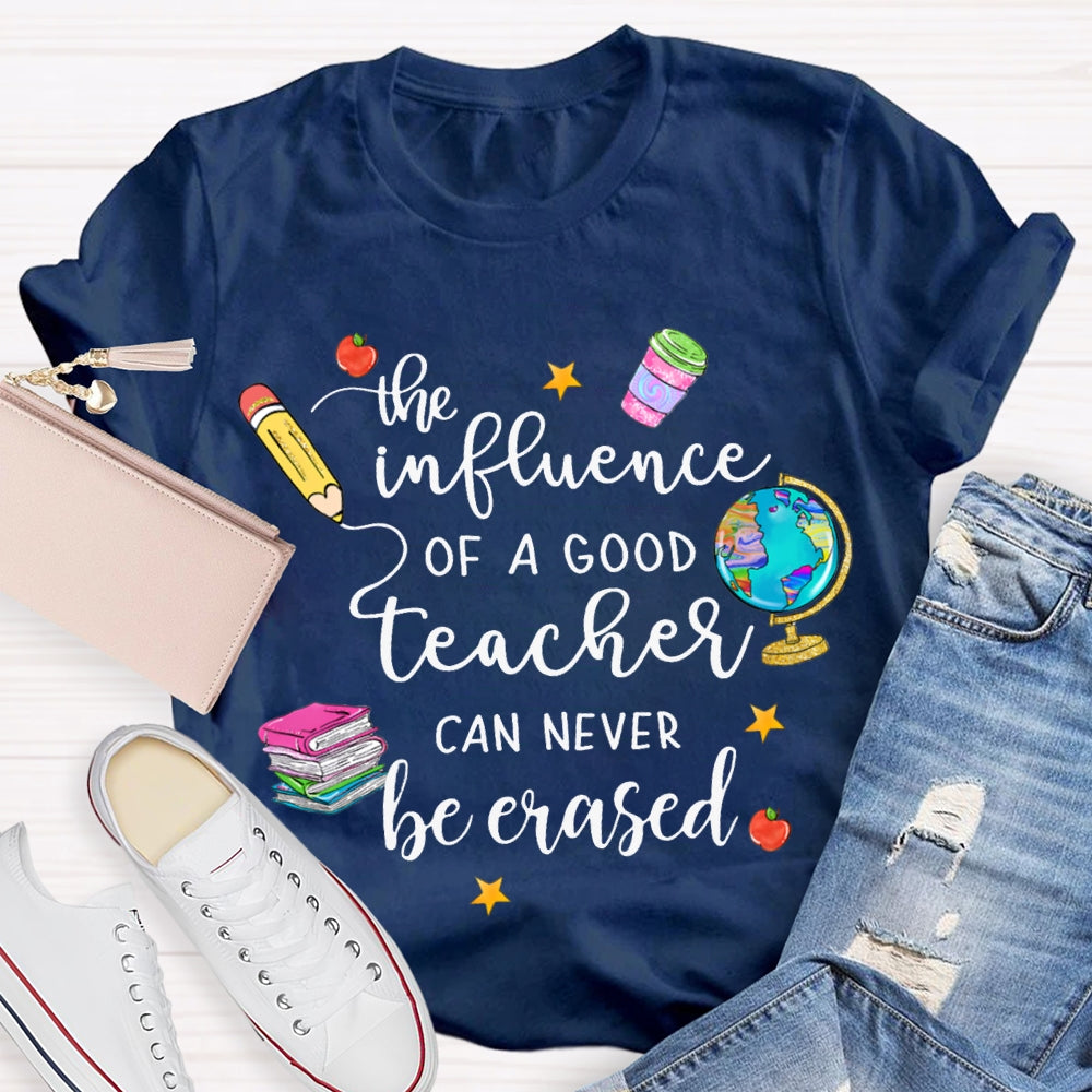 The Influence Of A Good Teacher Can Never Be Erased T-shirt