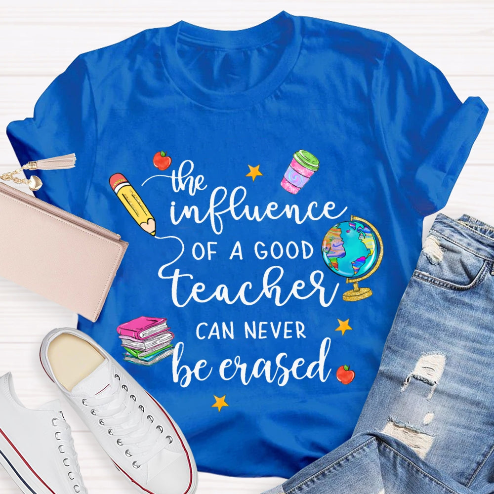 The Influence Of A Good Teacher Can Never Be Erased T-shirt