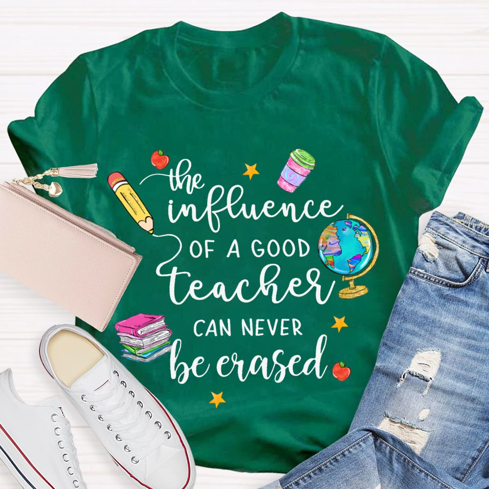 The Influence Of A Good Teacher Can Never Be Erased T-shirt
