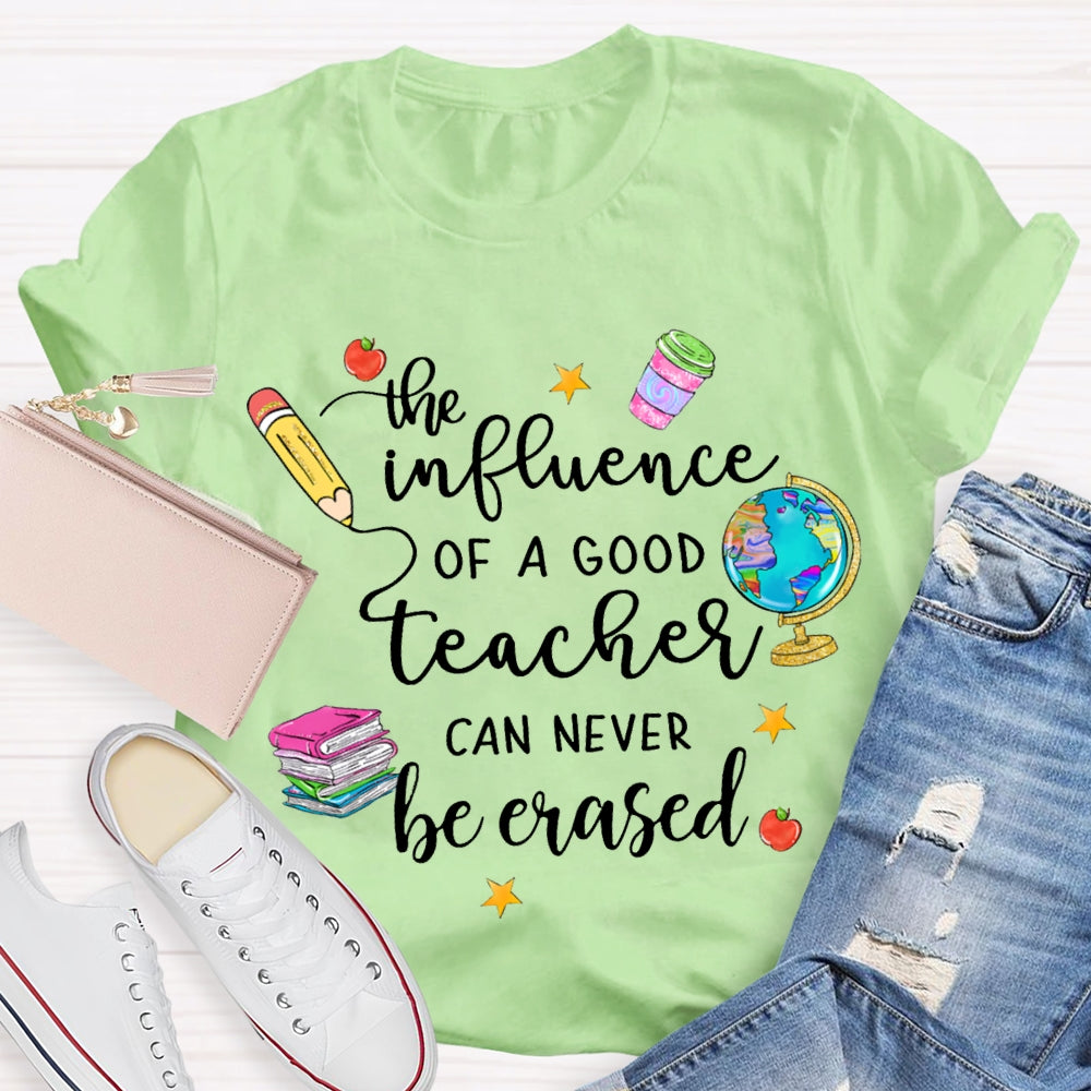 The Influence Of A Good Teacher Can Never Be Erased T-shirt