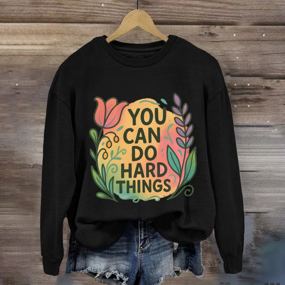 You Can Do Hard Things Floral Sweatshirt