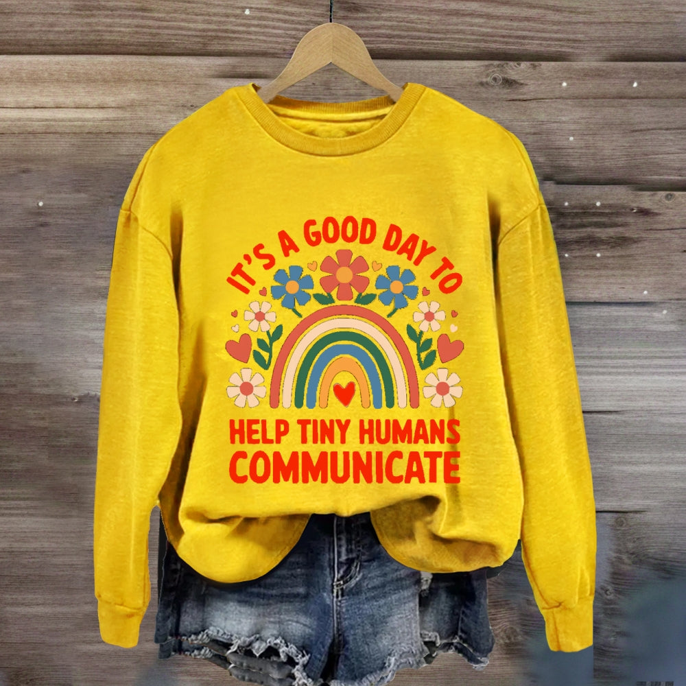 It's A Good Day To Help Tiny Humans Communicate sweatshirt
