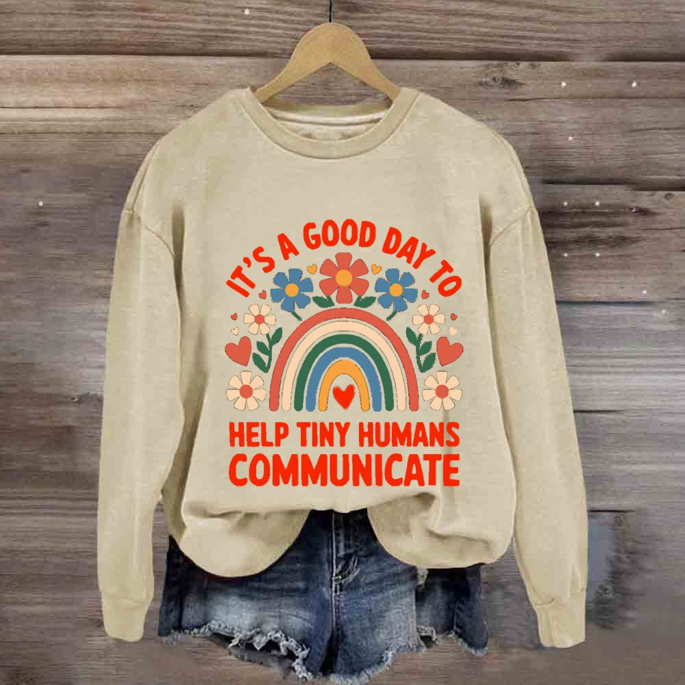 It's A Good Day To Help Tiny Humans Communicate sweatshirt