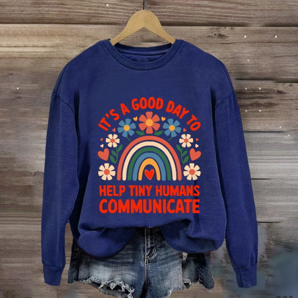 It's A Good Day To Help Tiny Humans Communicate sweatshirt