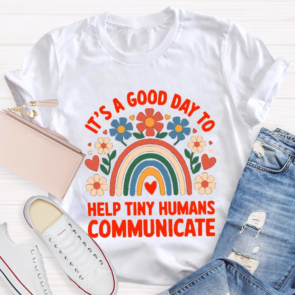 Floral Rainbow It's A Good Day To Help Tiny Humans Communicate T-shirt