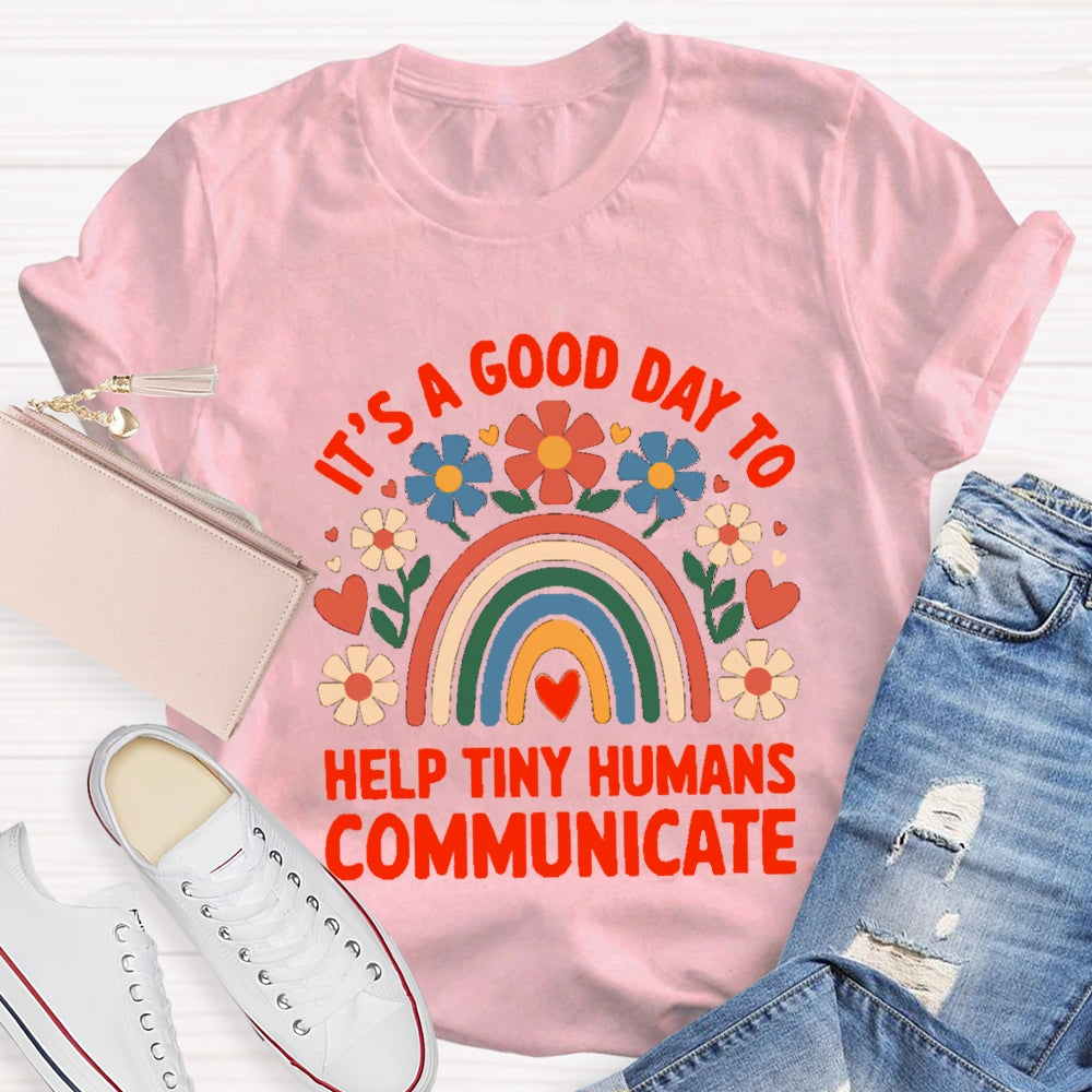 Floral Rainbow It's A Good Day To Help Tiny Humans Communicate T-shirt