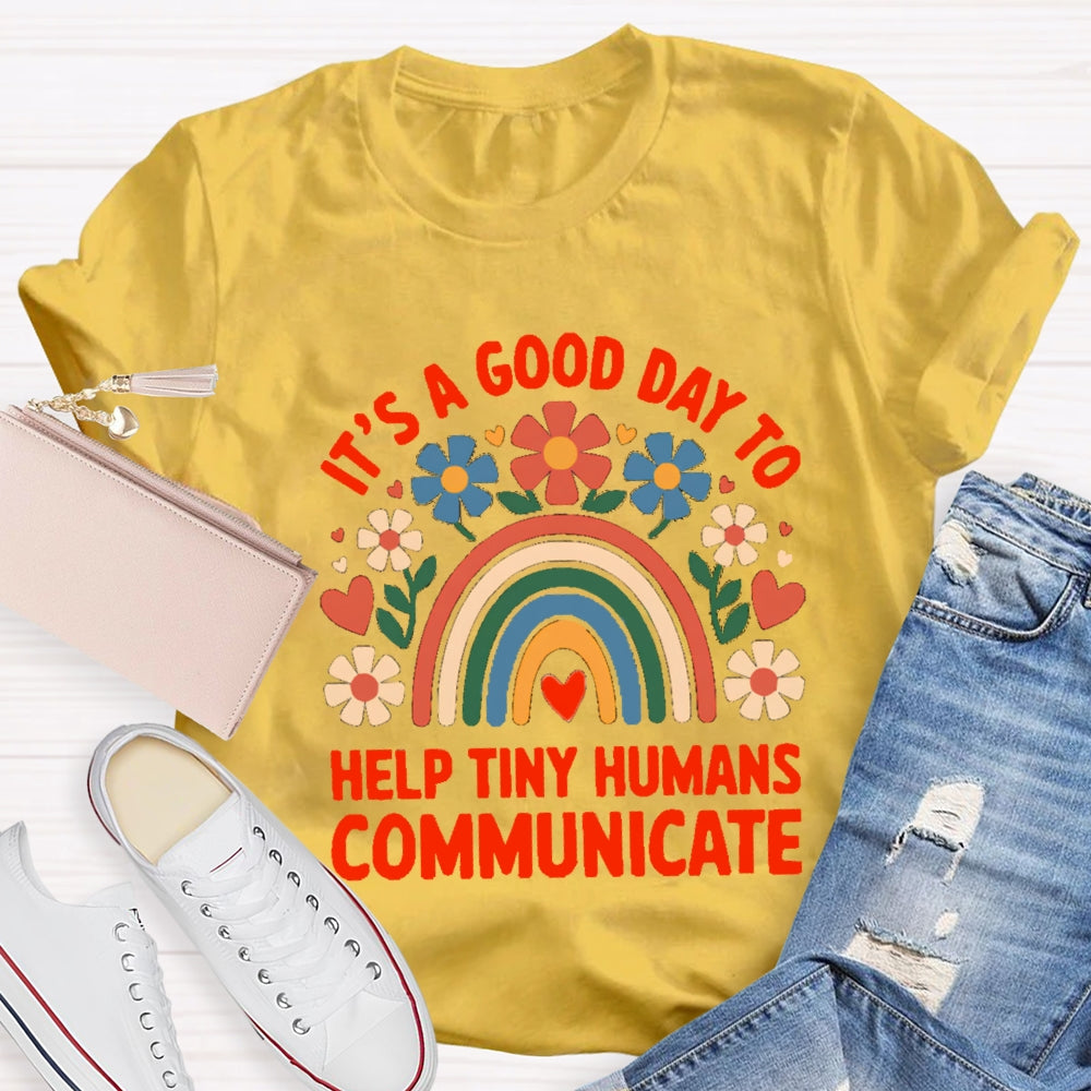 Floral Rainbow It's A Good Day To Help Tiny Humans Communicate T-shirt