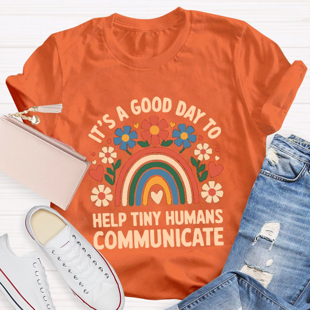 Floral Rainbow It's A Good Day To Help Tiny Humans Communicate T-shirt