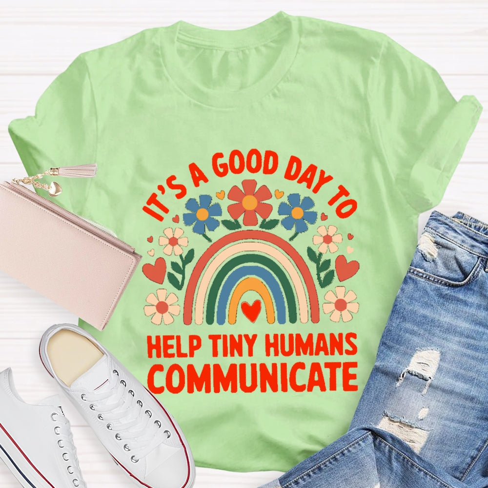 Floral Rainbow It's A Good Day To Help Tiny Humans Communicate T-shirt