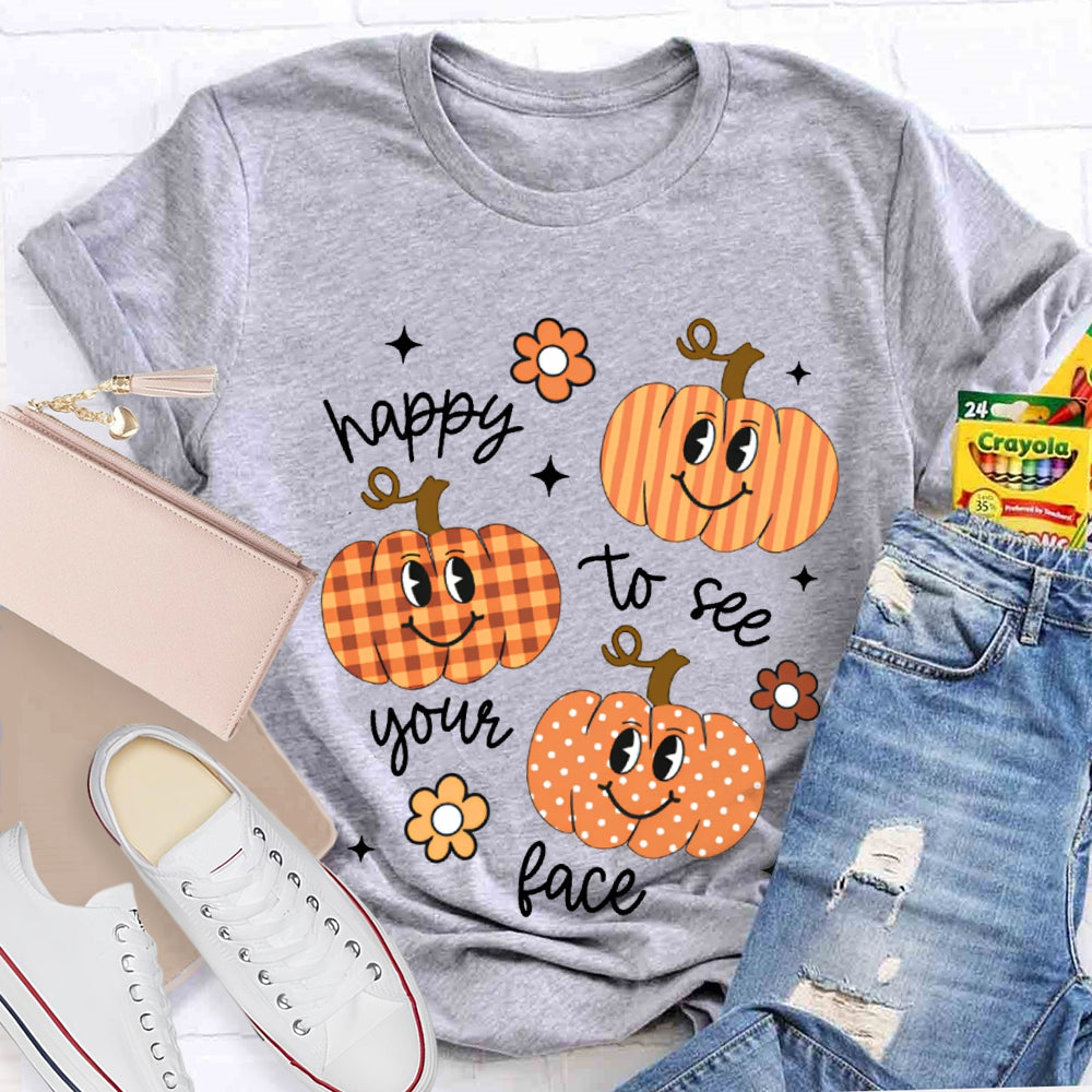 Happy To See Your Face Pumpkins And Flowers T-shirt