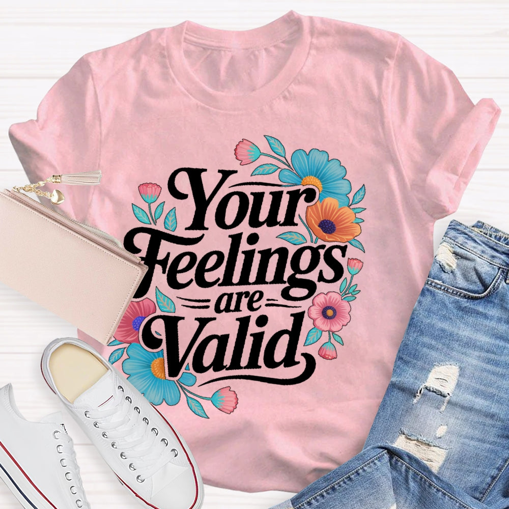Your Feelings Are Valid T-shirt