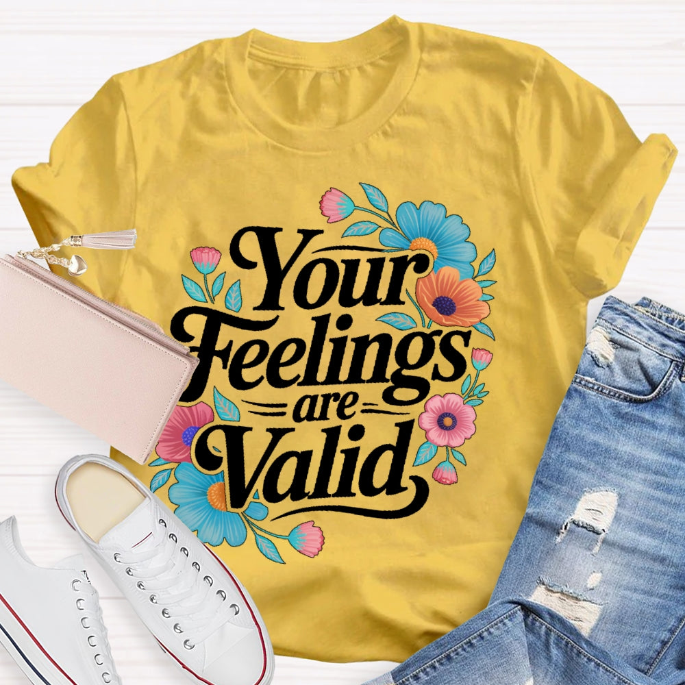 Your Feelings Are Valid T-shirt
