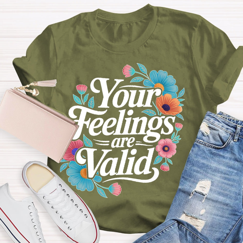 Your Feelings Are Valid T-shirt