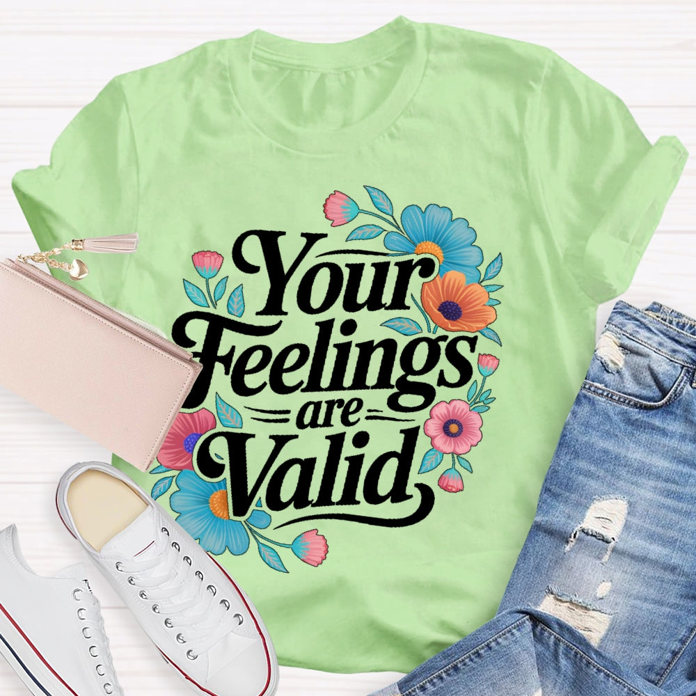 Your Feelings Are Valid T-shirt