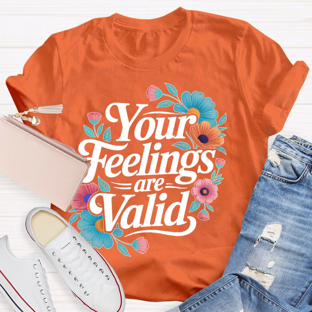 Your Feelings Are Valid T-shirt