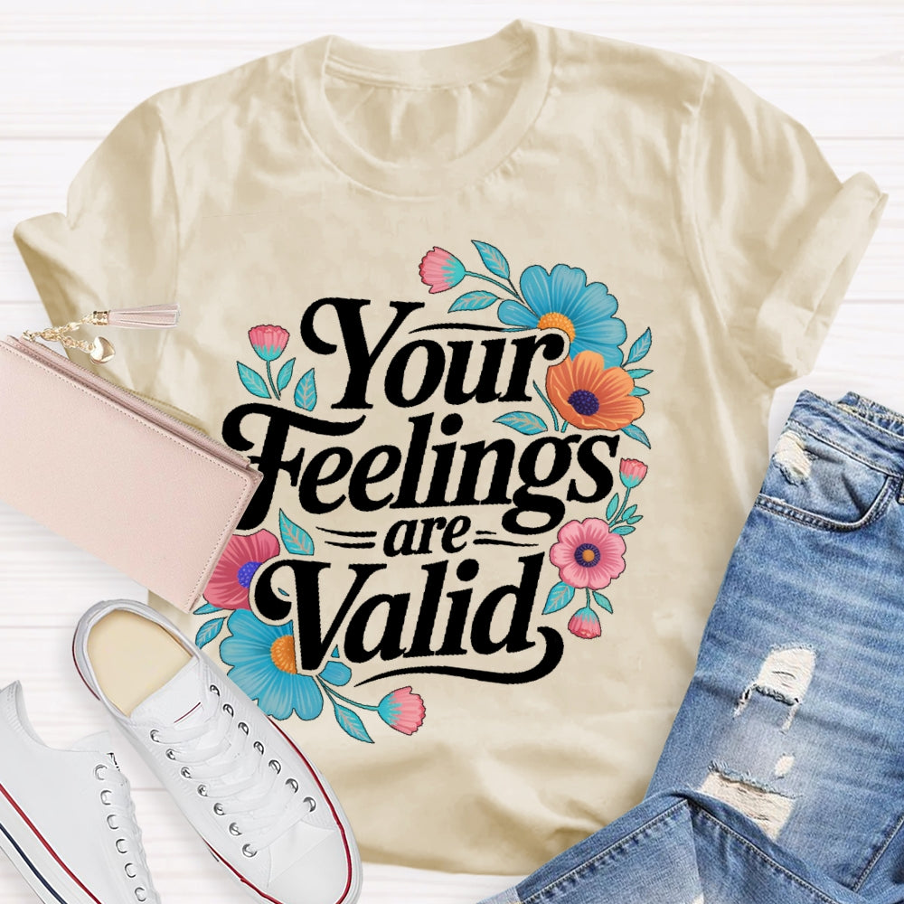 Your Feelings Are Valid T-shirt