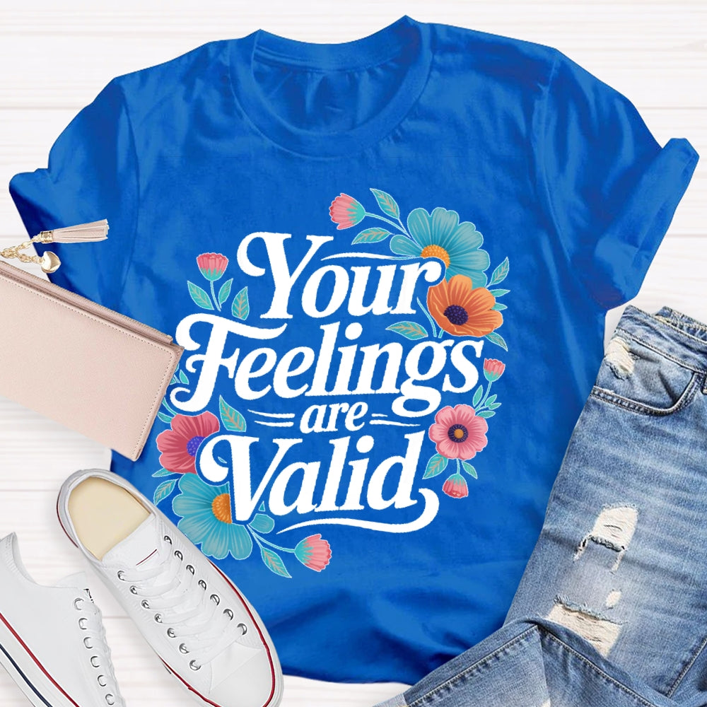 Your Feelings Are Valid T-shirt