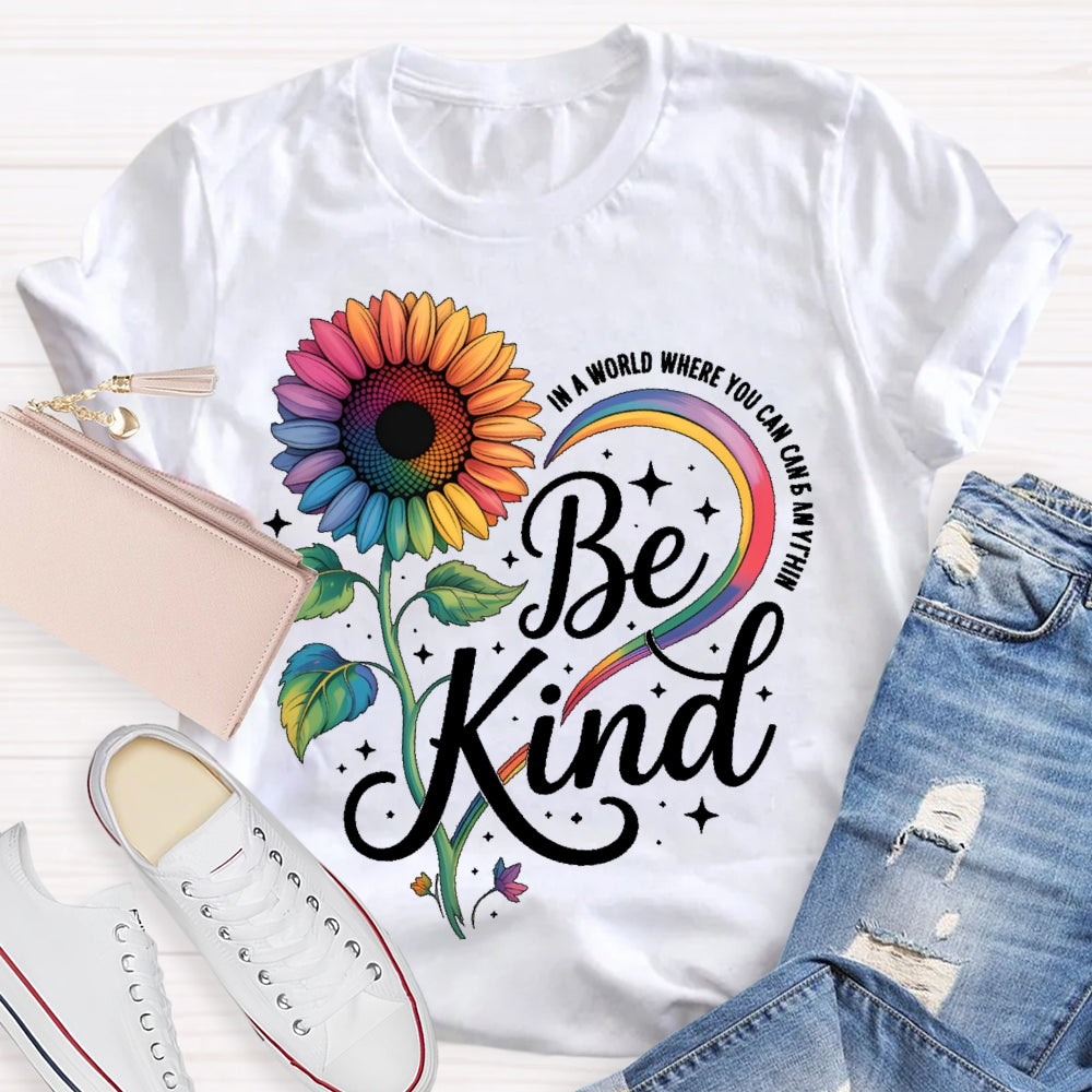 In A World Where You Can Be Anything Be Kind Kindness Sunflower T-shirt