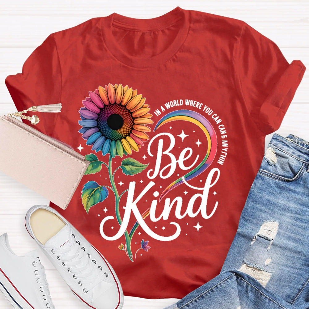 In A World Where You Can Be Anything Be Kind Kindness Sunflower T-shirt