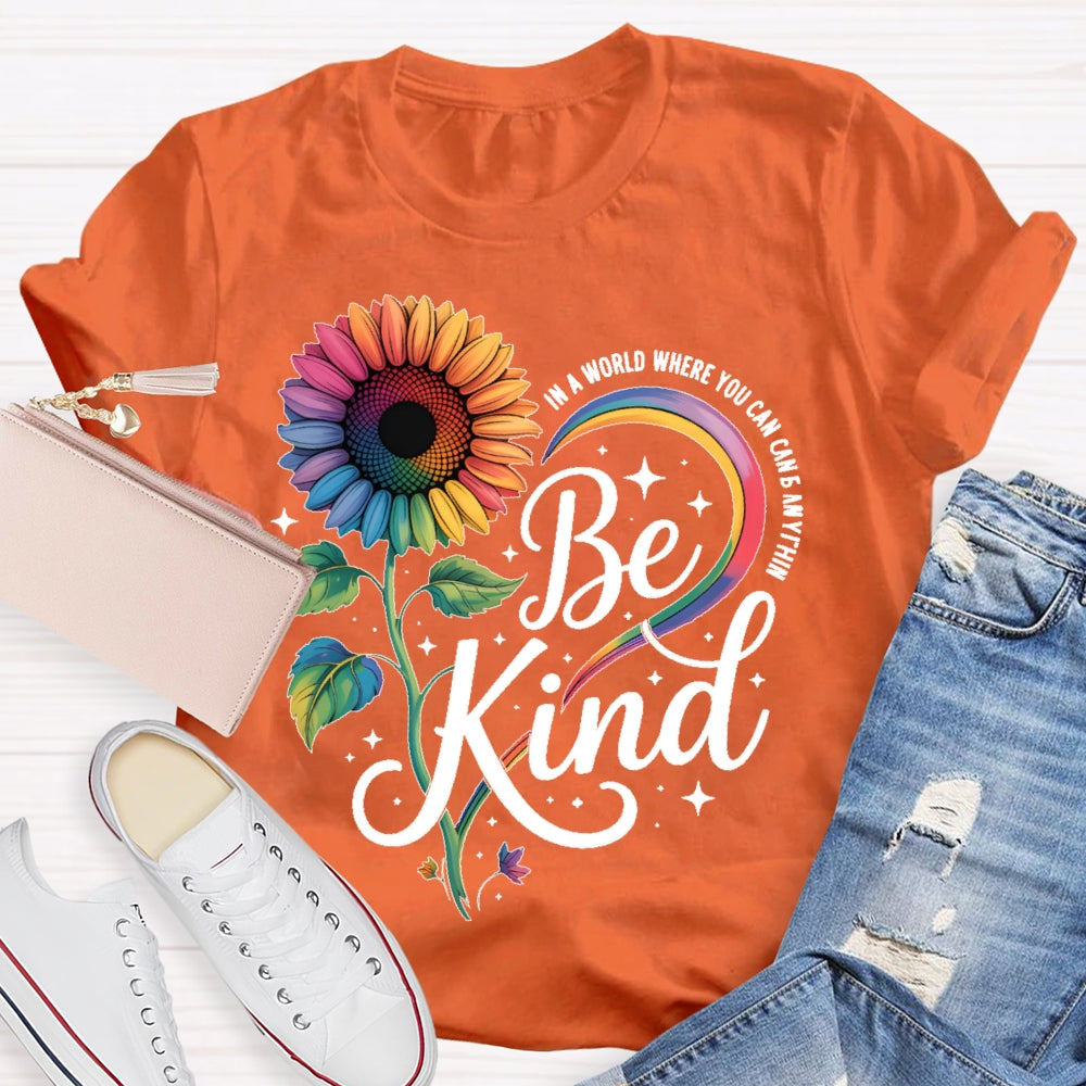 In A World Where You Can Be Anything Be Kind Kindness Sunflower T-shirt