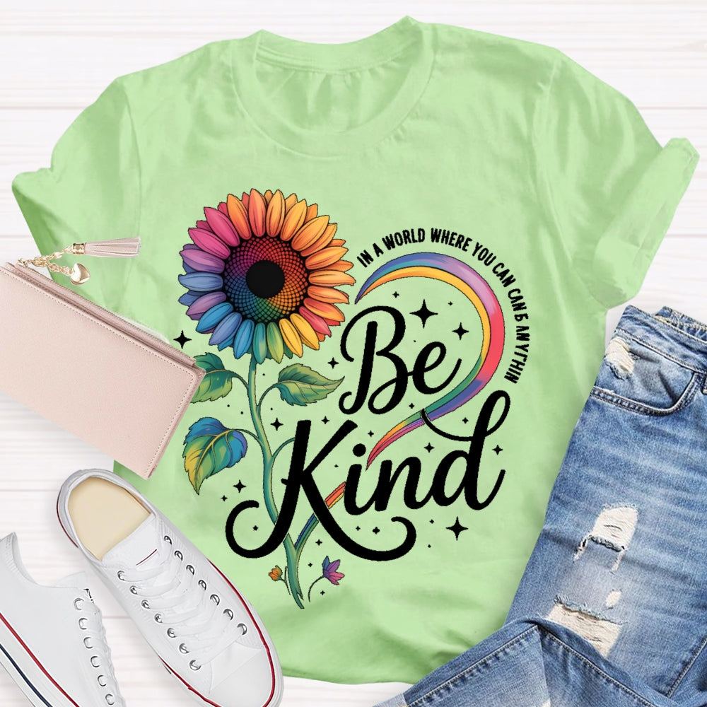 In A World Where You Can Be Anything Be Kind Kindness Sunflower T-shirt