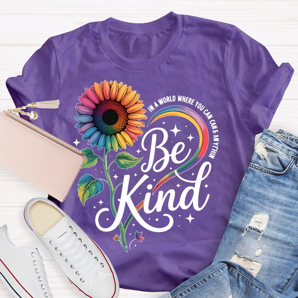 In A World Where You Can Be Anything Be Kind Kindness Sunflower T-shirt