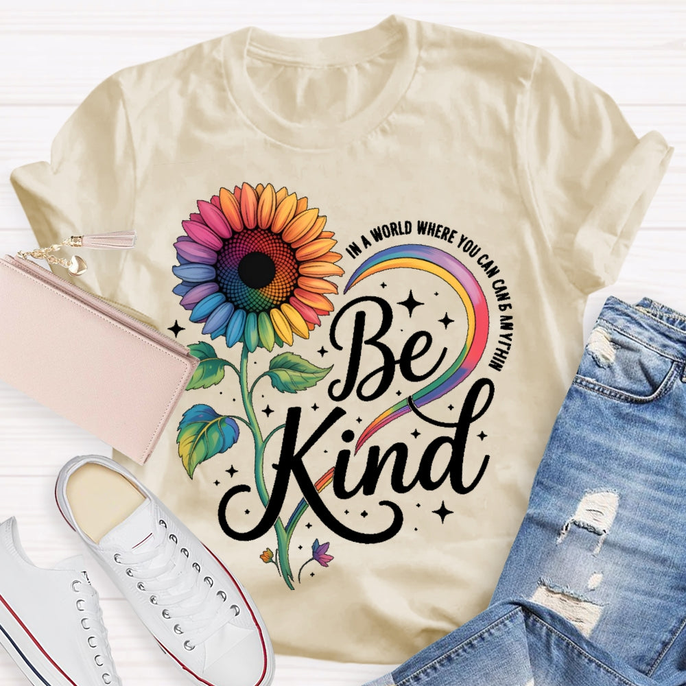 In A World Where You Can Be Anything Be Kind Kindness Sunflower T-shirt