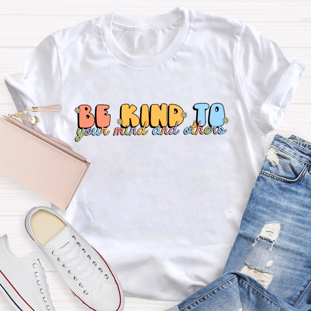 Be Kind To Your Mind And Others  T-shirt