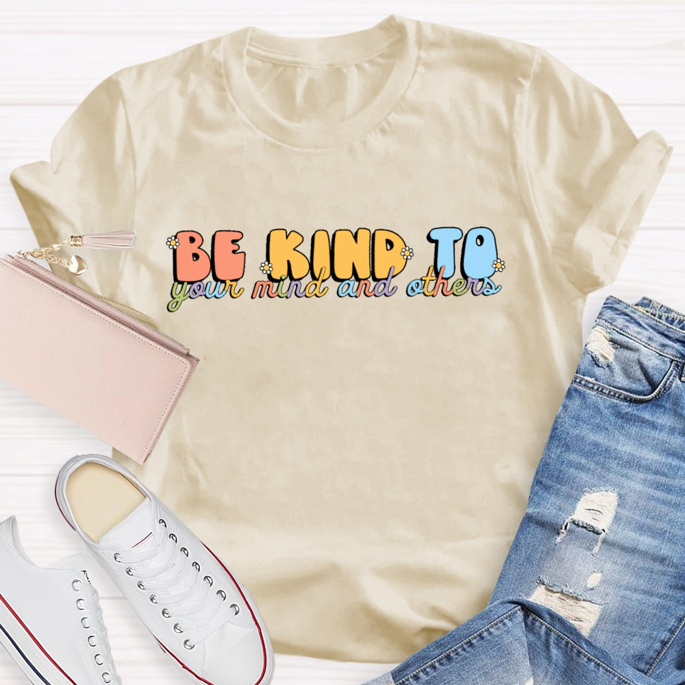 Be Kind To Your Mind And Others  T-shirt