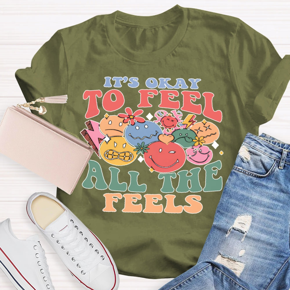 It's Okay To Feel All The Feels T-shirt