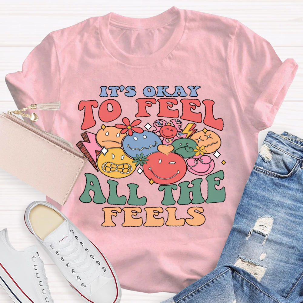 It's Okay To Feel All The Feels T-shirt