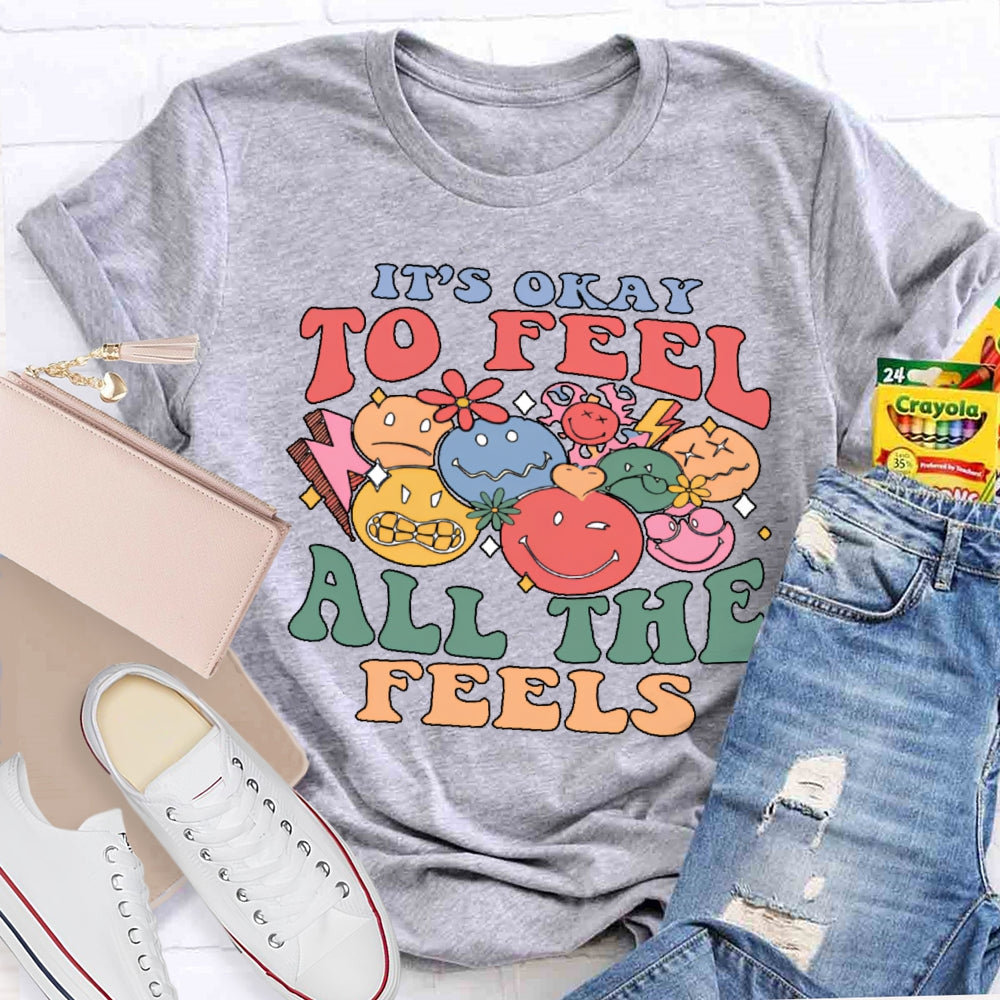 It's Okay To Feel All The Feels T-shirt