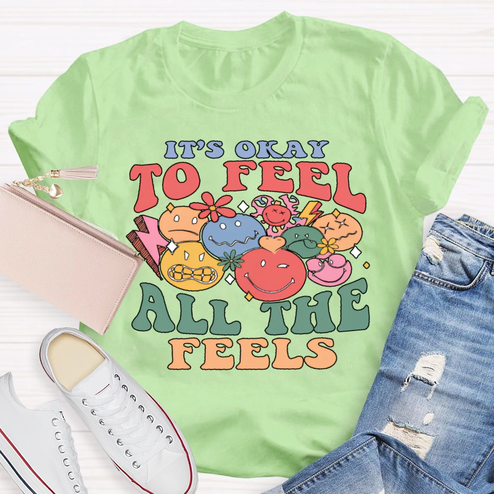 It's Okay To Feel All The Feels T-shirt