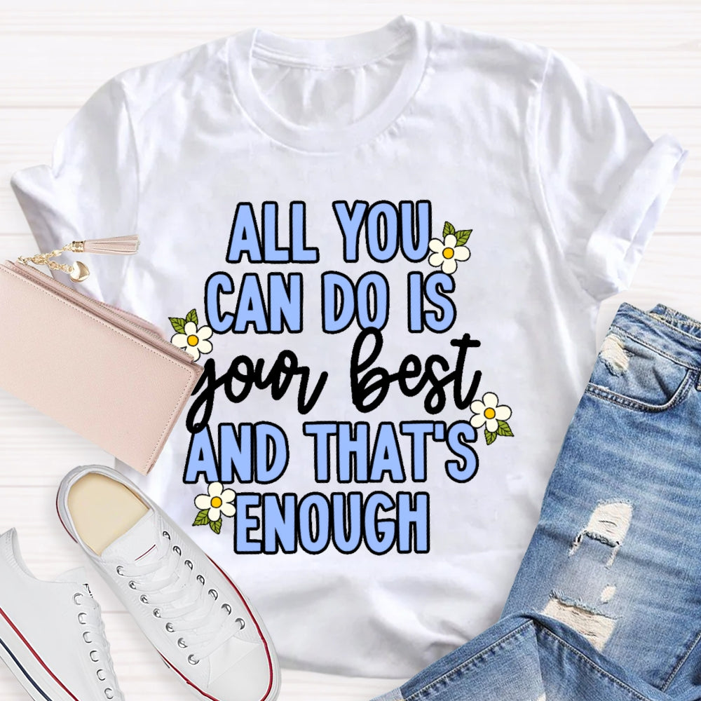 All You Can Do Is Your Best  Flower T-shirt