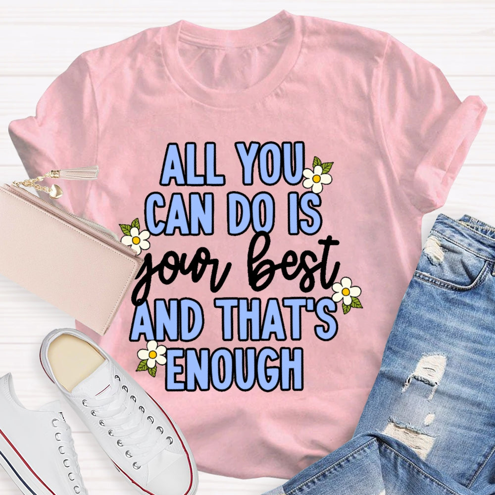 All You Can Do Is Your Best  Flower T-shirt