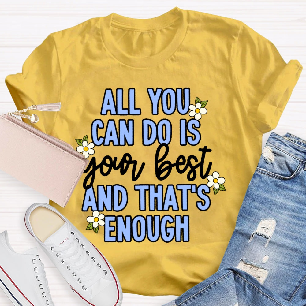 All You Can Do Is Your Best  Flower T-shirt