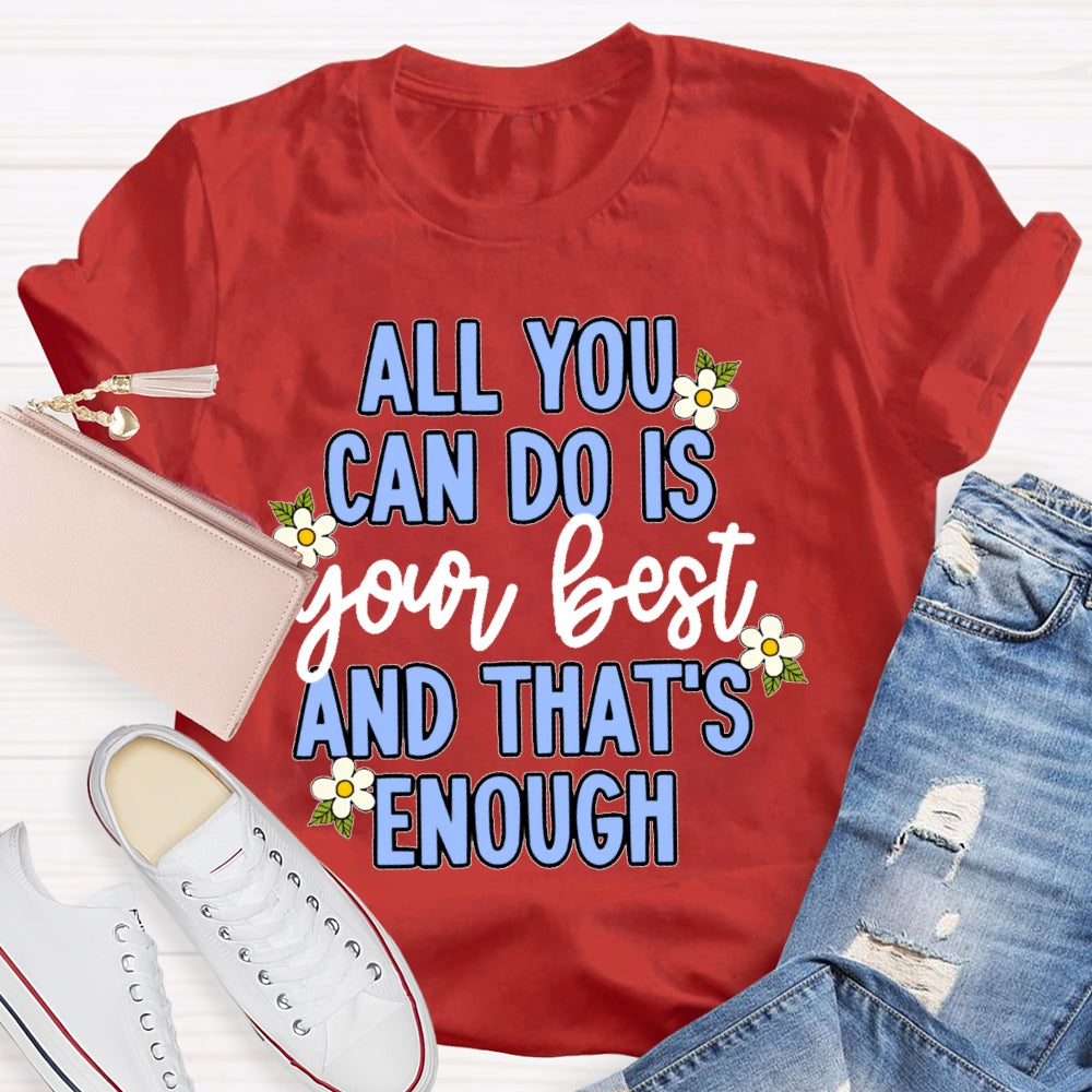 All You Can Do Is Your Best  Flower T-shirt