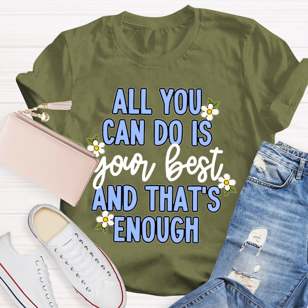 All You Can Do Is Your Best  Flower T-shirt
