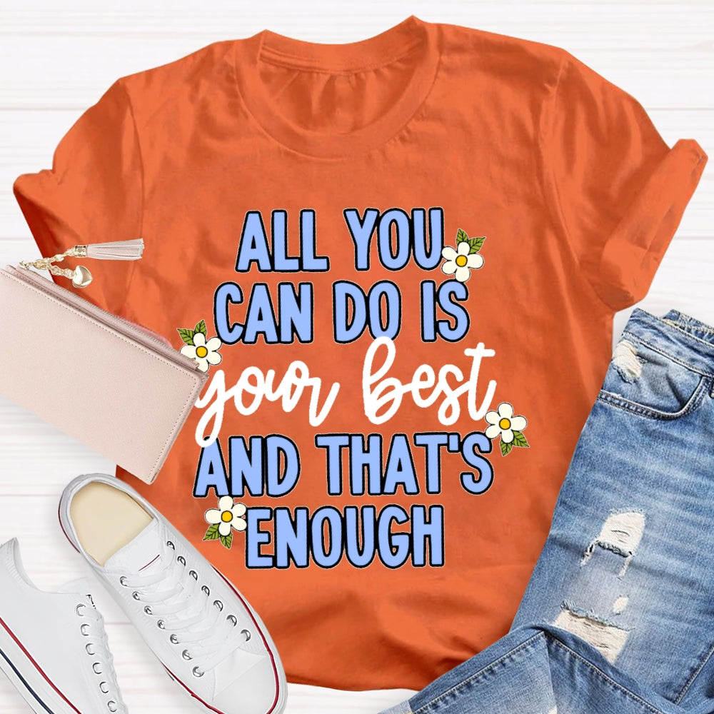 All You Can Do Is Your Best  Flower T-shirt