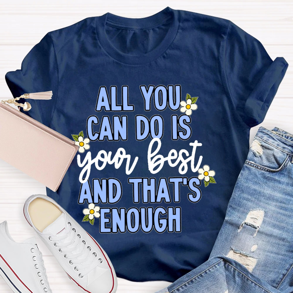 All You Can Do Is Your Best  Flower T-shirt