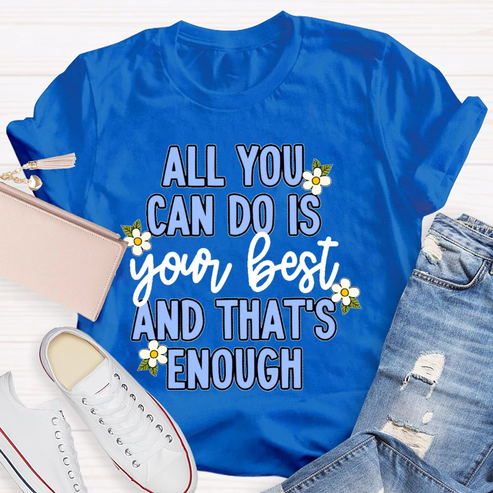 All You Can Do Is Your Best  Flower T-shirt